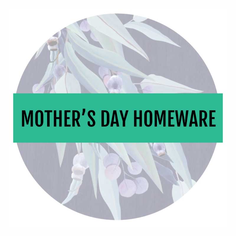 Mother's Day Gifts - Homewares